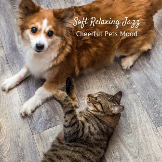 Soft Relaxing Jazz: Cheerful Pets Mood by Soft Jazz Moment