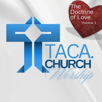 The Doctrine Of Love Volume 1 by TACA.Church Worship