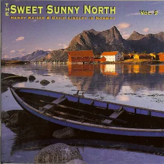 The Sweet Sunny North: Henry Kaiser & David Lindley In Norway, Vol. 2 by David Lindley