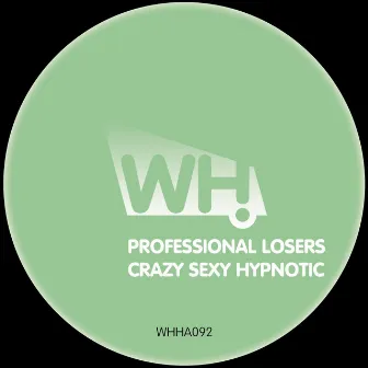 Crazy Sexy Hypnotic by Professional Losers