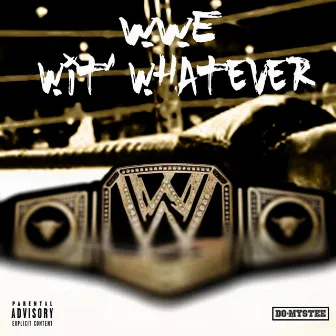 WWE (Wit’ whatever) by Do-Mystee