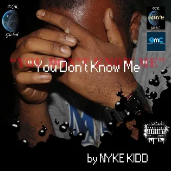 You Don't Know Me by NYKE KIDD