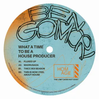 What A Time To Be A House Producer by Ben Gomori