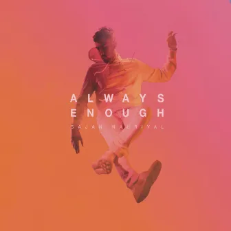 Always Enough by Sajan Nauriyal