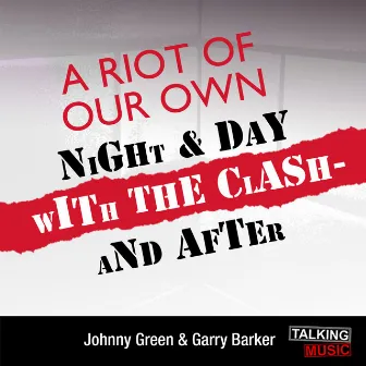 A Riot of Our Own - Night and Day with the Clash (unabridged) by Johnny Green