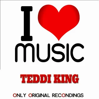 I Love Music - Only Original Recondings by Teddi King