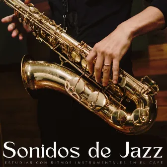 Sonidos De Jazz: Estudiar Con Ritmos Instrumentales En El Café by Café Chillout Clásicos