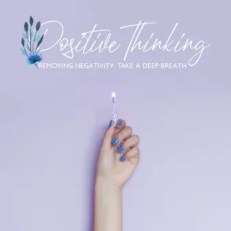 Positive Thinking – Removing Negativity, Feel Comfort, Take a Deep Breath by Sleeping Lullabies & Pregnancy Stimulate Project