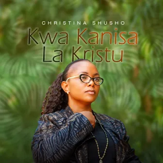 Kwa kanisa La Kristu by Christina Shusho