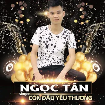 Còn Đâu Yêu Thương by Ngọc Tân