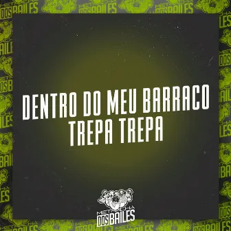 Dentro do Meu Barraco - Trepa Trepa by Mc Rd