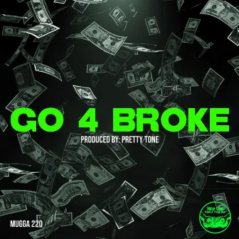 Go 4 Broke by Mugga 220