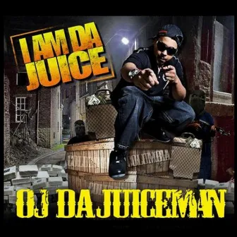 I Am Da Juice by OJ Da Juiceman