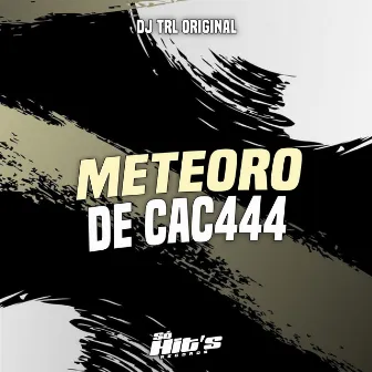 Meteoro de Cac444 by DJ TRL ORIGINAL