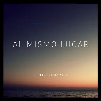 Al Mismo Lugar by Rodrigo Alzogaray