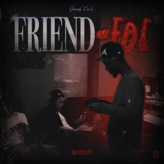 Friend Or Foe by Greedy Cash