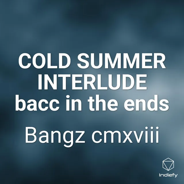 COLD SUMMER INTERLUDE bacc in the ends