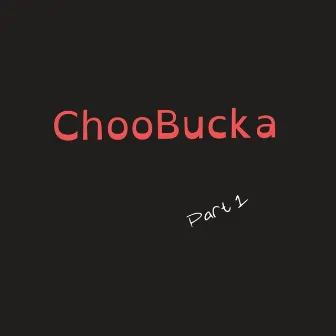 ChooBucka Pt. 1 by 5th-King