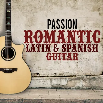 Passion: Romantic Latin & Spanish Guitar by Unknown Artist