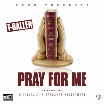 Pray for Me (feat. Official JT & Rahdaman Knightmare) by T Baller