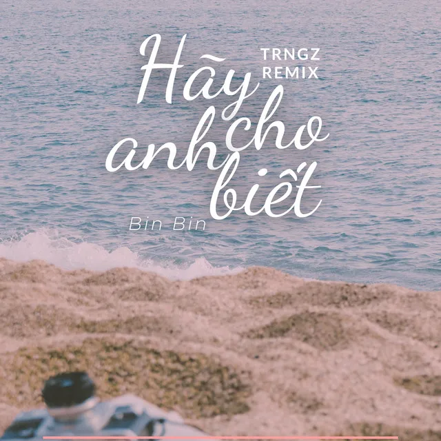 Hãy Cho Anh Biết (Trngz Remix)