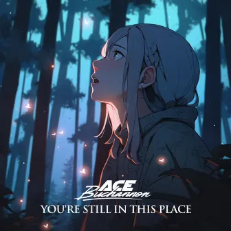 You're still in this place by Ace Buchannon