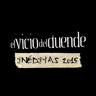 Inéditas 2015 by El Vicio Del Duende