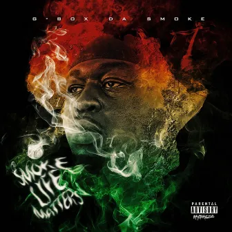 Smoke Life Matters by G-Box Da Smoke