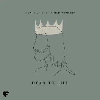 Dead to Life (Live) by Heart of the Father Worship