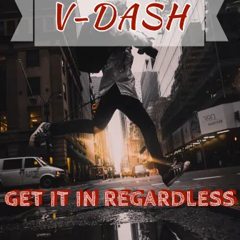 Get It in Regardless by V-DASH