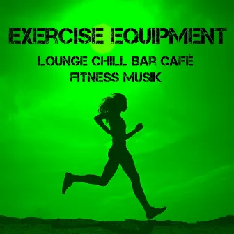 Exercise Equipment - Lounge Chill Bar Café Fitness Musik für Sport Sitzung Trainingsübungen Guter Zustand by Unknown Artist