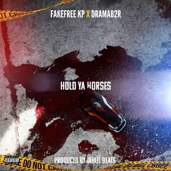 Hold Ya Horses by Fakefree KP