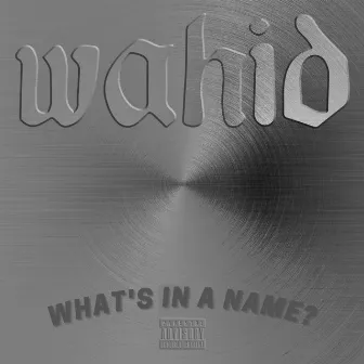 What's In A Name? by Wahid