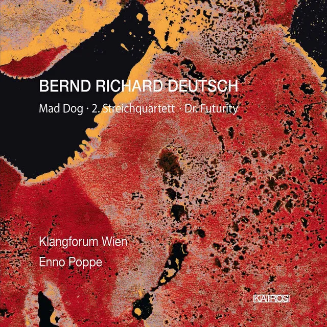 Bernd Richard Deutsch: Mad Dog, Nr. 33, String Quartet No. 2, Nr. 34 & Dr. Futurity, Nr. 36