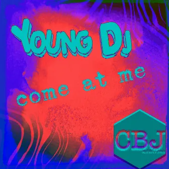 Come at Me by Young DJ