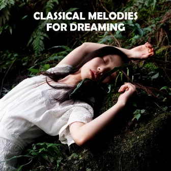 Classical Melodies for Dreaming – Calm Piano Music, Classical Melodies, Stress Relief, Peaceful Night by Bedtime Sleep Music Academy