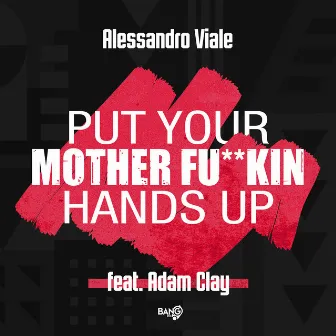 Put Your Mother Fuckin’ Hands Up by Alessandro Viale