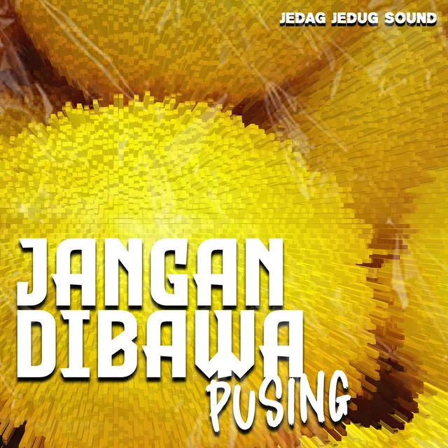 Jangan Dibawa Pusing