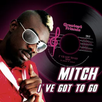 Mitch - I've Got To Go (Put some Love) by Greatest Friends