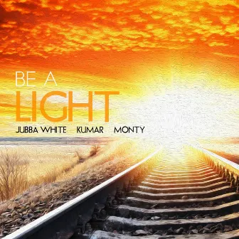 Be a Light by Jubba White