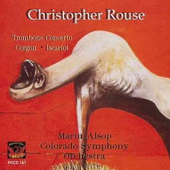 Rouse: Trombone Concerto, Gorgon, & Iscariot by Christopher Rouse