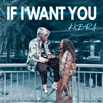 IF I WANT YOU by Kxbra