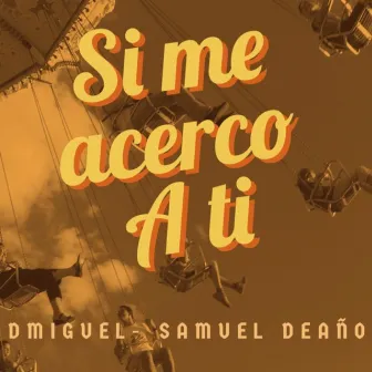 Si Me Acerco A Ti by Dmiguel