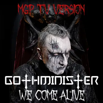 We Come Alive (MGP TV Version) by Gothminister