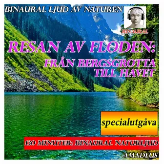 Binaural ljud av naturen: resan av floden: från bergsgrotta till havet: specialutgåva by Amadeus