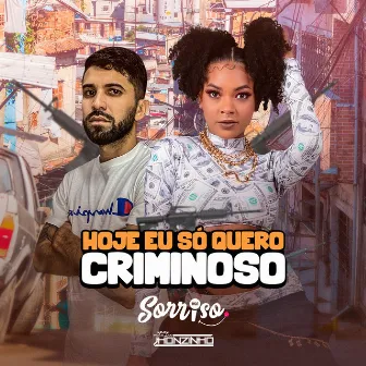 Hoje Eu Só Quero Criminoso by Mc Sorriso