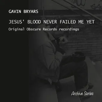 Bryars: Jesus' Blood Never Failed Me Yet by Gavin Bryars