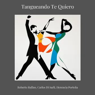 Tangueando Te Quiero by Herencia Porteña