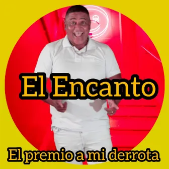 El Premio a Mi Derrota by El Encanto