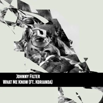 What Me Know by Johnny Filter